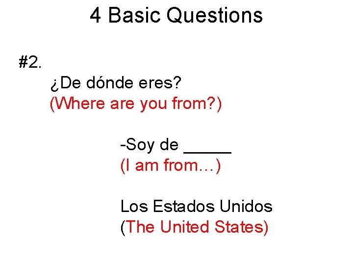 4 Basic Questions #2. ¿De dónde eres? (Where are you from? ) -Soy de