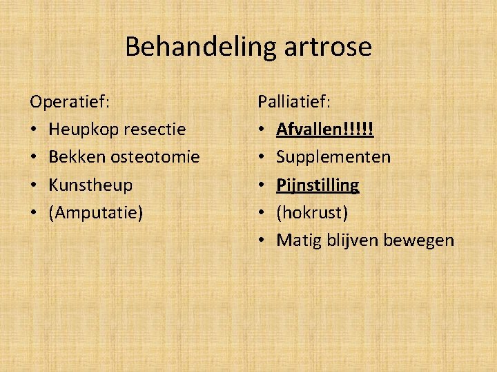 Behandeling artrose Operatief: • Heupkop resectie • Bekken osteotomie • Kunstheup • (Amputatie) Palliatief: