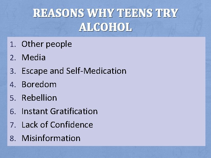 REASONS WHY TEENS TRY ALCOHOL 1. Other people 2. Media 3. Escape and Self-Medication