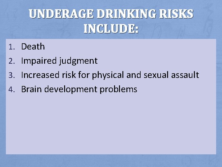 UNDERAGE DRINKING RISKS INCLUDE: 1. Death 2. Impaired judgment 3. Increased risk for physical