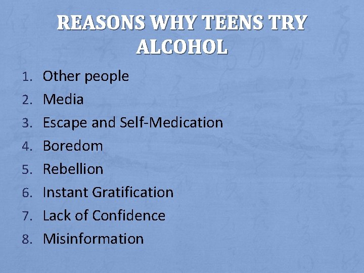 REASONS WHY TEENS TRY ALCOHOL 1. Other people 2. Media 3. Escape and Self-Medication