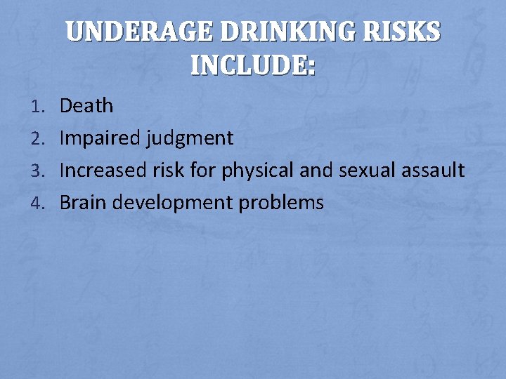 UNDERAGE DRINKING RISKS INCLUDE: 1. Death 2. Impaired judgment 3. Increased risk for physical