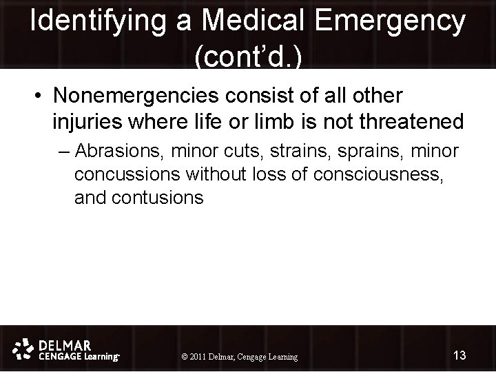 Identifying a Medical Emergency (cont’d. ) • Nonemergencies consist of all other injuries where