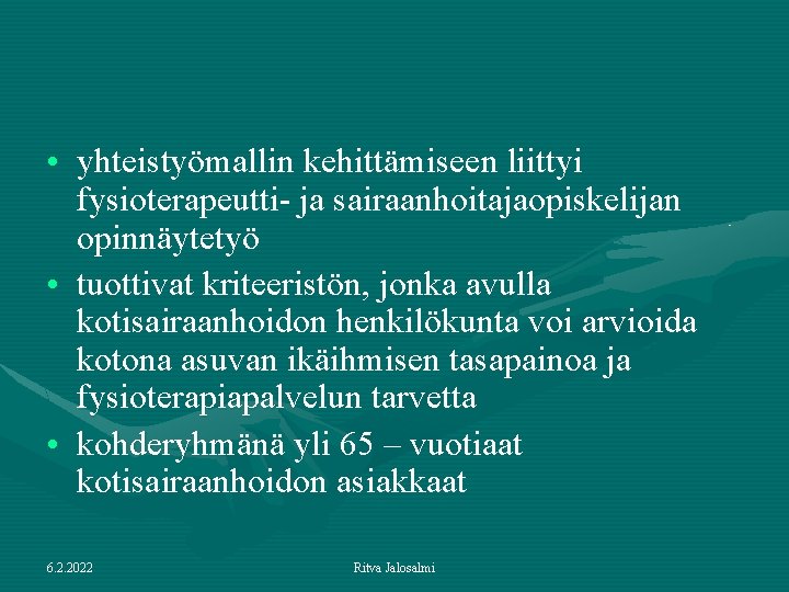  • yhteistyömallin kehittämiseen liittyi fysioterapeutti- ja sairaanhoitajaopiskelijan opinnäytetyö • tuottivat kriteeristön, jonka avulla