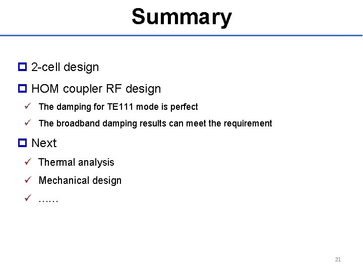 Summary p 2 -cell design p HOM coupler RF design ü The damping for