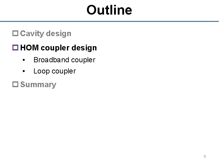 Outline p Cavity design p HOM coupler design • Broadband coupler • Loop coupler