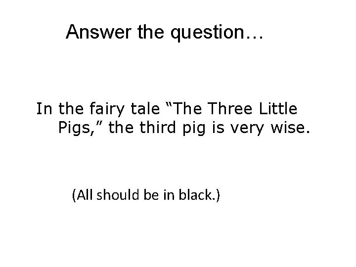 Answer the question… In the fairy tale “The Three Little Pigs, ” the third