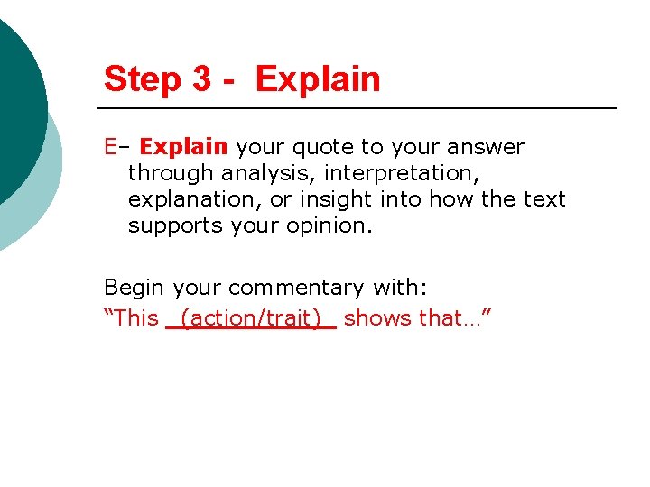 Step 3 - Explain E– Explain your quote to your answer through analysis, interpretation,