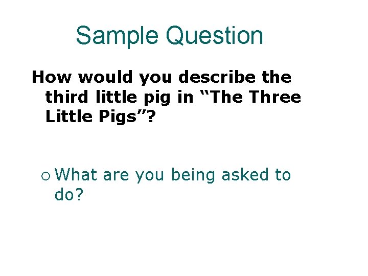 Sample Question How would you describe third little pig in “The Three Little Pigs”?