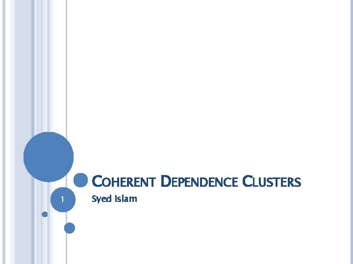 COHERENT DEPENDENCE CLUSTERS 1 Syed Islam 