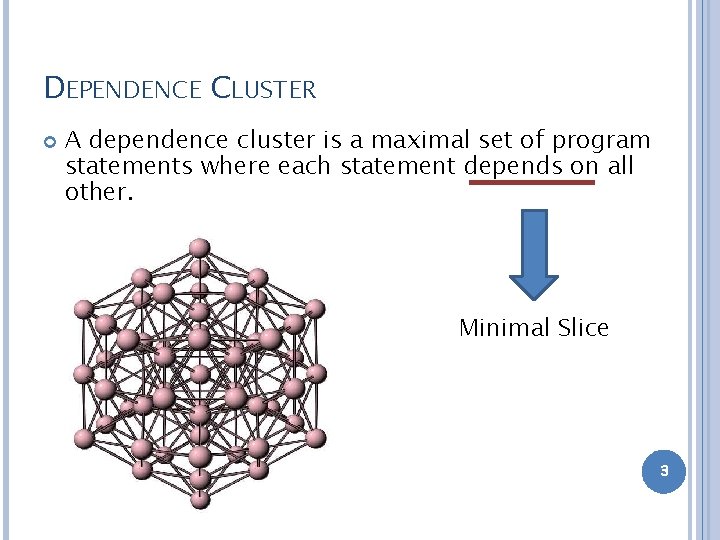 DEPENDENCE CLUSTER A dependence cluster is a maximal set of program statements where each