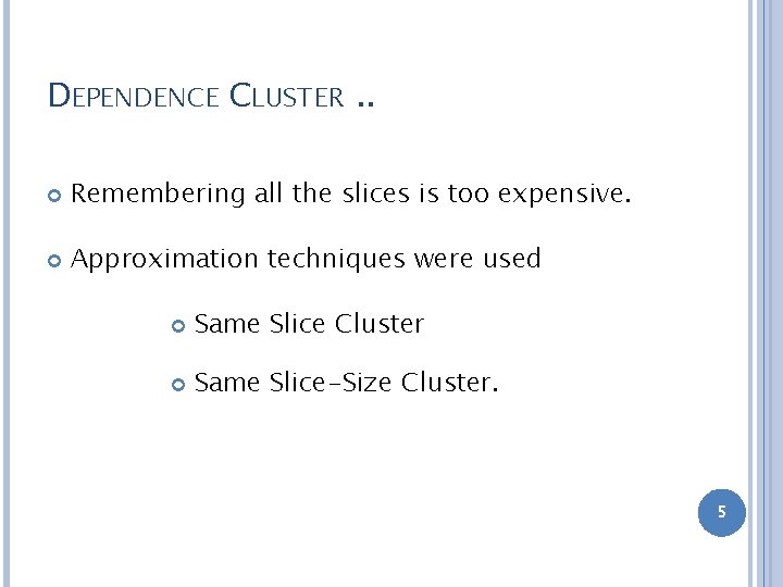 DEPENDENCE CLUSTER. . Remembering all the slices is too expensive. Approximation techniques were used