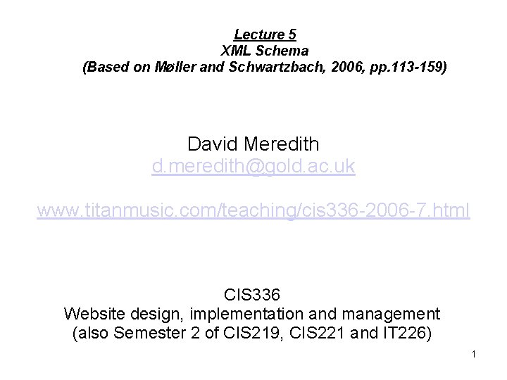 Lecture 5 XML Schema (Based on Møller and Schwartzbach, 2006, pp. 113 -159) David