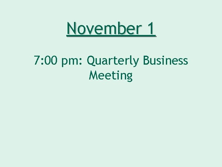 November 1 7: 00 pm: Quarterly Business Meeting 