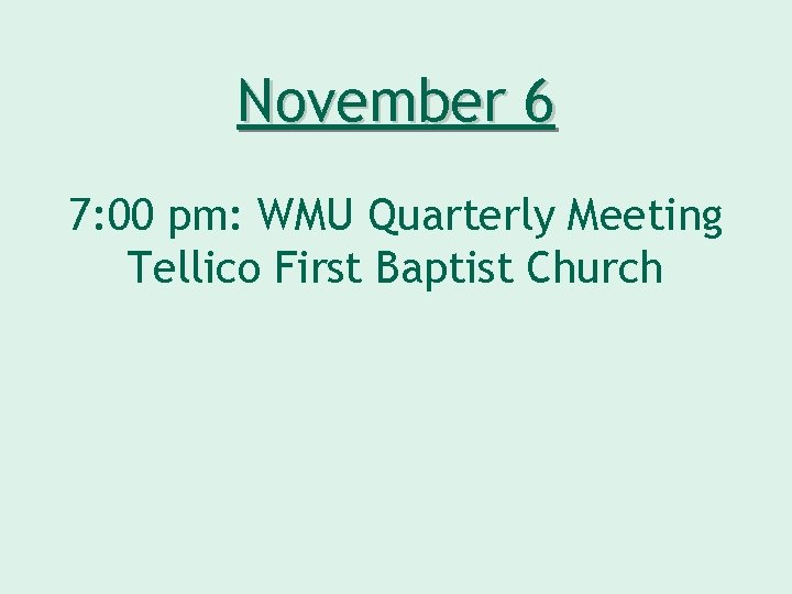 November 6 7: 00 pm: WMU Quarterly Meeting Tellico First Baptist Church 