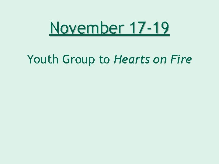 November 17 -19 Youth Group to Hearts on Fire 
