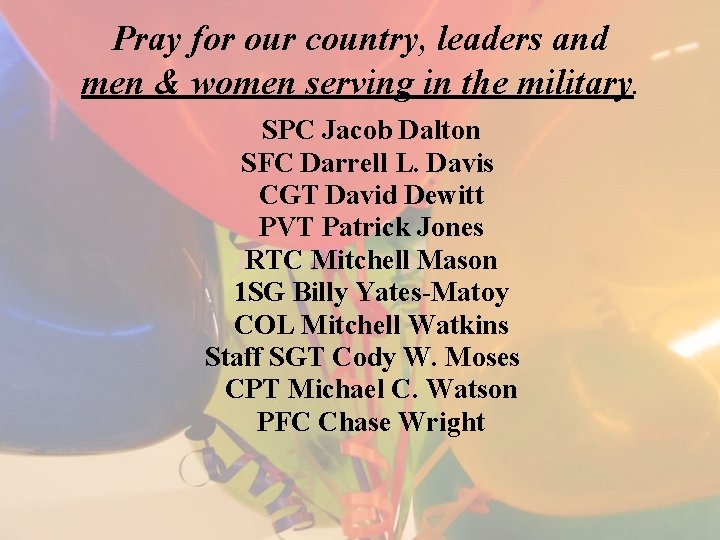 Pray for our country, leaders and men & women serving in the military. SPC