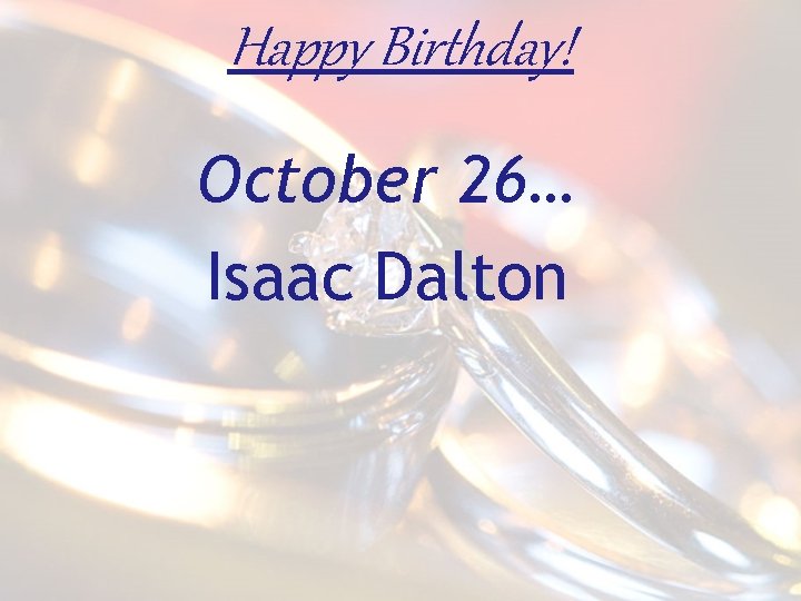 Happy Birthday! October 26… Isaac Dalton 