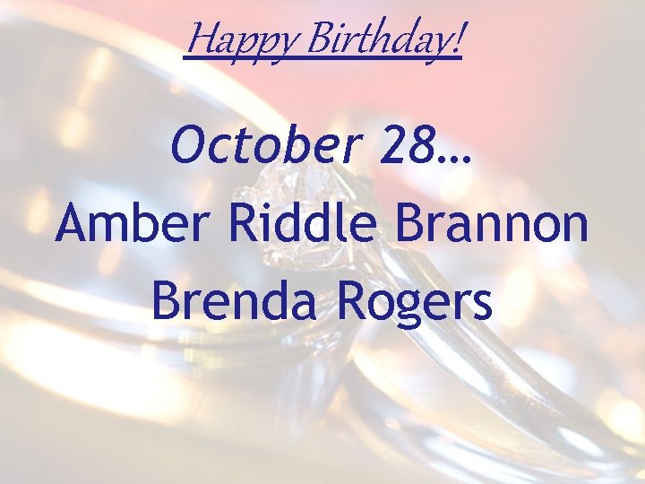 Happy Birthday! October 28… Amber Riddle Brannon Brenda Rogers 