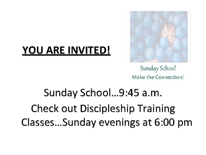 YOU ARE INVITED! Sunday School Make the Connection! Sunday School… 9: 45 a. m.