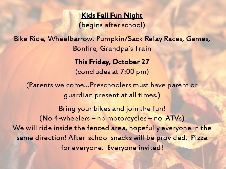 Kids Fall Fun Night (begins after school) Bike Ride, Wheelbarrow, Pumpkin/Sack Relay Races, Games,