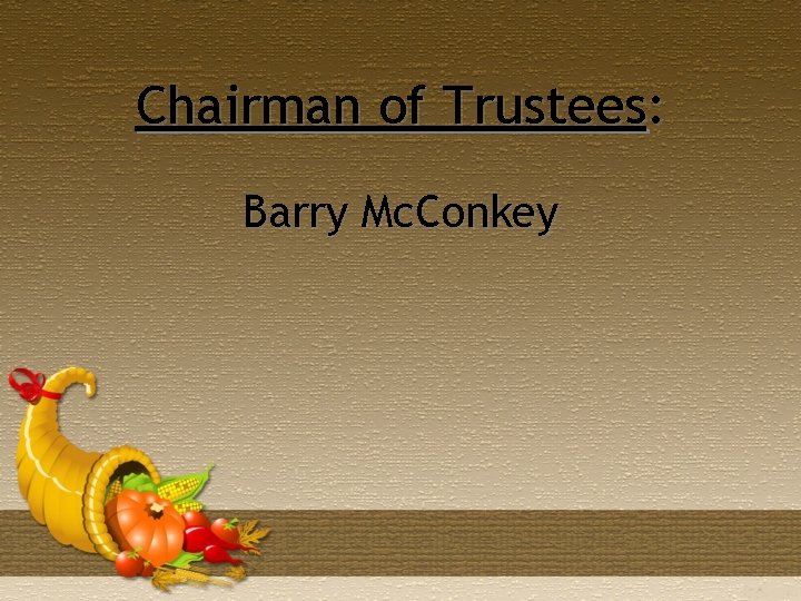 Chairman of Trustees: Barry Mc. Conkey 