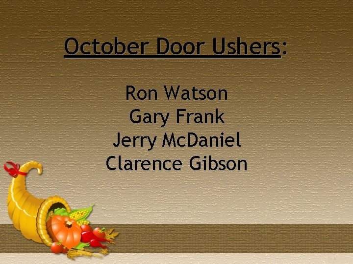 October Door Ushers: Ron Watson Gary Frank Jerry Mc. Daniel Clarence Gibson 
