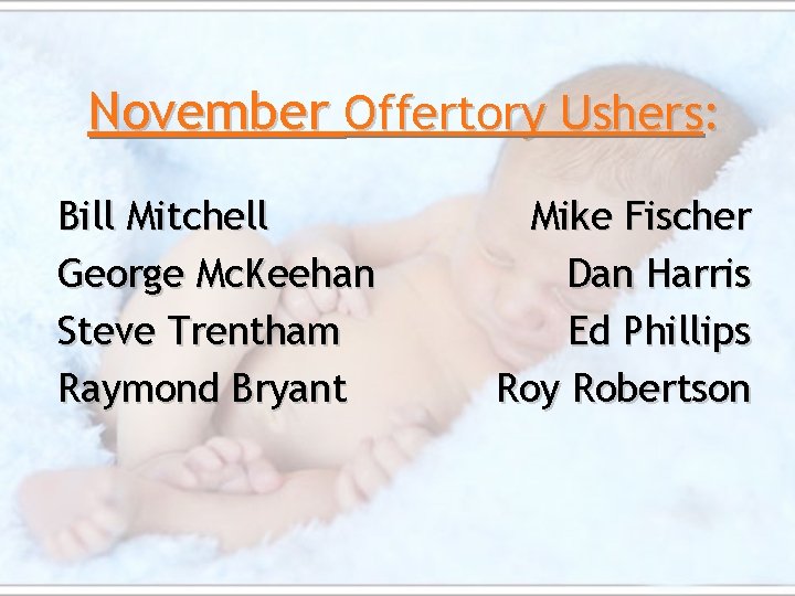 November Offertory Ushers: Bill Mitchell George Mc. Keehan Steve Trentham Raymond Bryant Mike Fischer