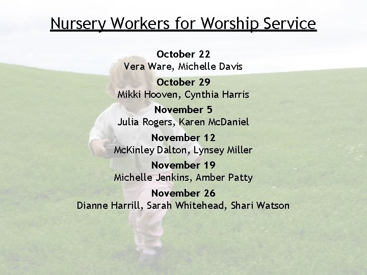 Nursery Workers for Worship Service October 22 Vera Ware, Michelle Davis October 29 Mikki