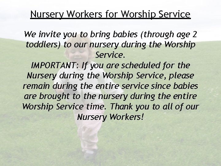 Nursery Workers for Worship Service We invite you to bring babies (through age 2