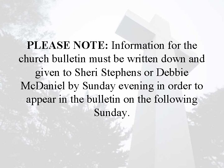 PLEASE NOTE: Information for the church bulletin must be written down and given to