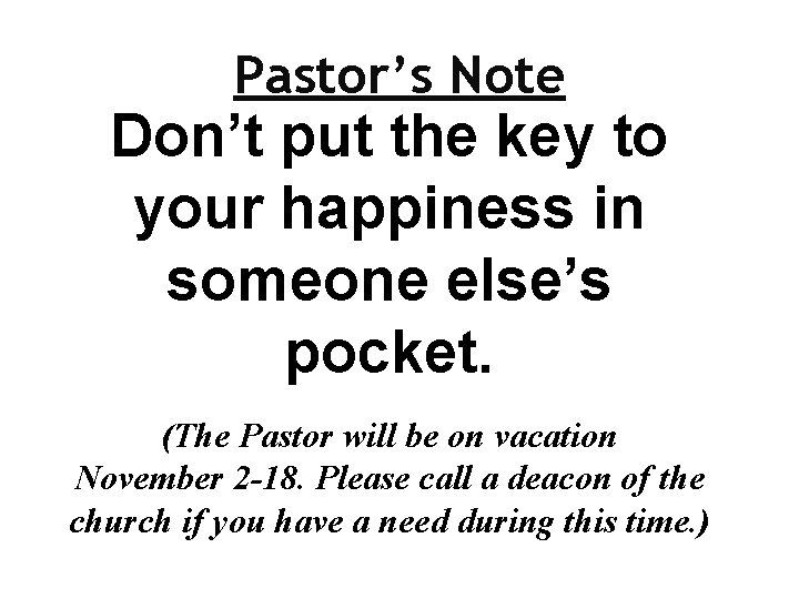 Pastor’s Note Don’t put the key to your happiness in someone else’s pocket. (The