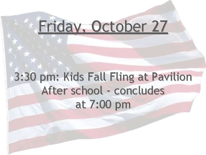 Friday, October 27 3: 30 pm: Kids Fall Fling at Pavilion After school -