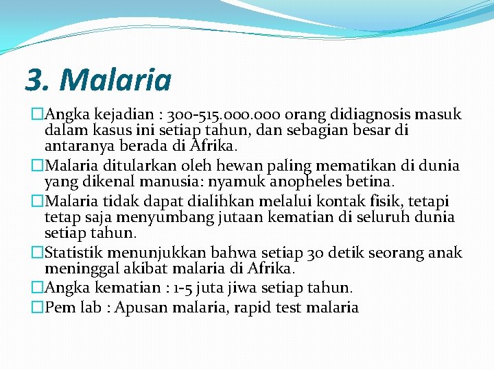 3. Malaria �Angka kejadian : 300 -515. 000 orang didiagnosis masuk dalam kasus ini