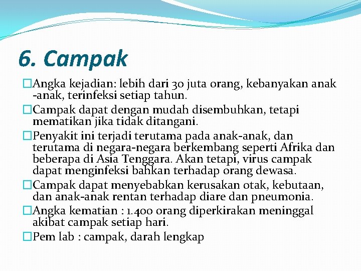 6. Campak �Angka kejadian: lebih dari 30 juta orang, kebanyakan anak -anak, terinfeksi setiap