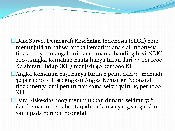 �Data Survei Demografi Kesehatan Indonesia (SDKI) 2012 menunjukkan bahwa angka kematian anak di Indonesia