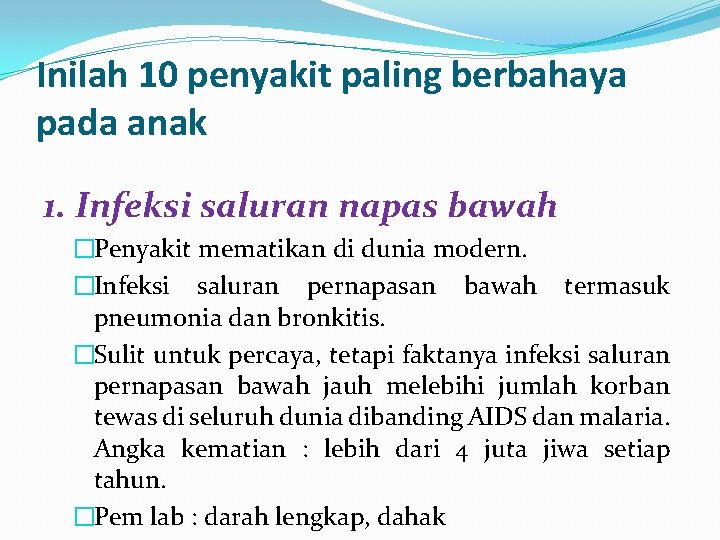 Inilah 10 penyakit paling berbahaya pada anak 1. Infeksi saluran napas bawah �Penyakit mematikan