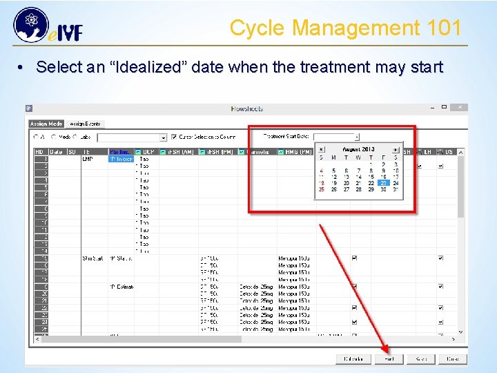 Cycle Management 101 • Select an “Idealized” date when the treatment may start 