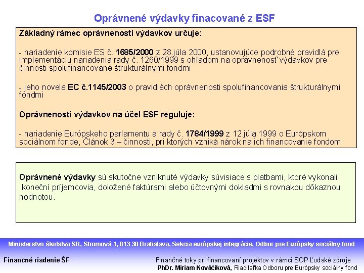 Oprávnené výdavky finacované z ESF Základný rámec oprávnenosti výdavkov určuje: - nariadenie komisie ES