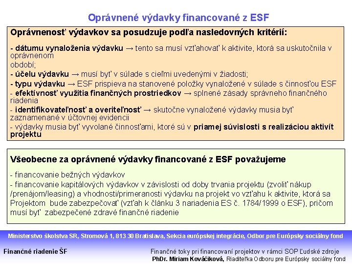 Oprávnené výdavky financované z ESF Oprávnenosť výdavkov sa posudzuje podľa nasledovných kritérií: - dátumu