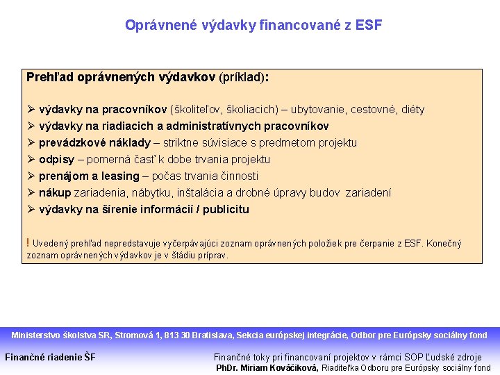 Oprávnené výdavky financované z ESF Prehľad oprávnených výdavkov (príklad): Ø výdavky na pracovníkov (školiteľov,