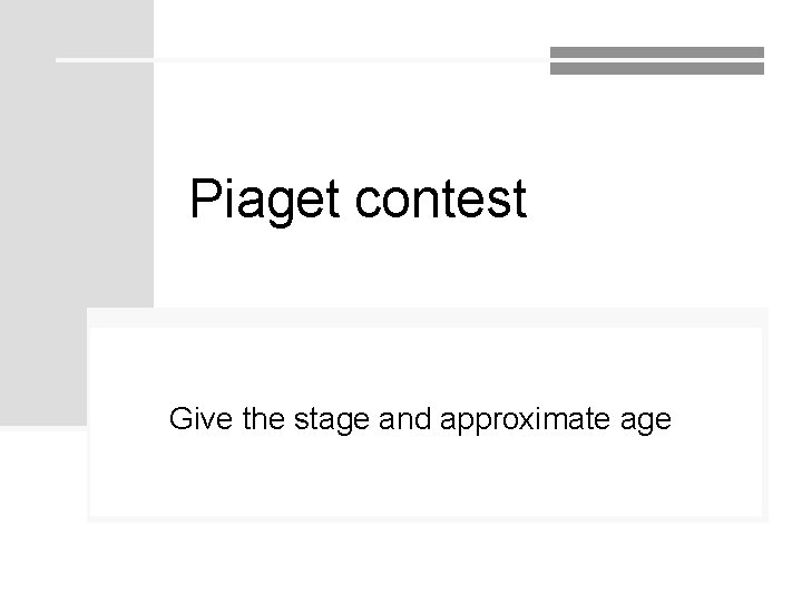 Piaget contest Give the stage and approximate age Piaget contest Give the stage and approximate age