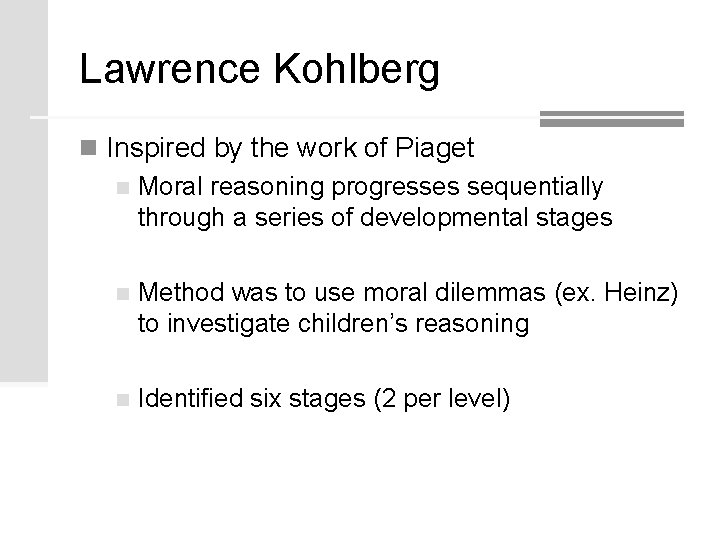 Lawrence Kohlberg n Inspired by the work of Piaget n Moral reasoning progresses sequentially Lawrence Kohlberg n Inspired by the work of Piaget n Moral reasoning progresses sequentially
