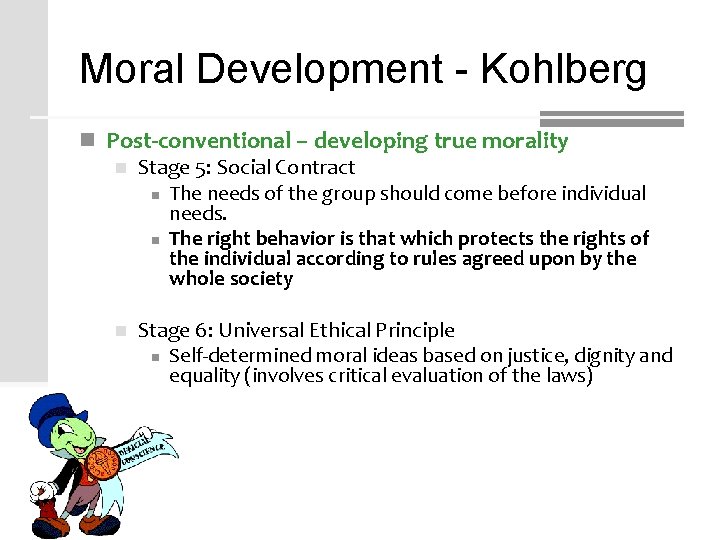 Moral Development - Kohlberg n Post-conventional – developing true morality n Stage 5: Social Moral Development - Kohlberg n Post-conventional – developing true morality n Stage 5: Social