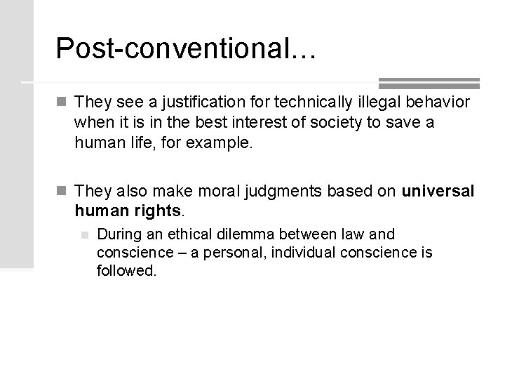 Post-conventional… n They see a justification for technically illegal behavior when it is in Post-conventional… n They see a justification for technically illegal behavior when it is in