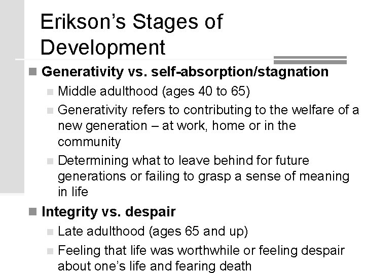 Erikson’s Stages of Development n Generativity vs. self-absorption/stagnation n Middle adulthood (ages 40 to Erikson’s Stages of Development n Generativity vs. self-absorption/stagnation n Middle adulthood (ages 40 to