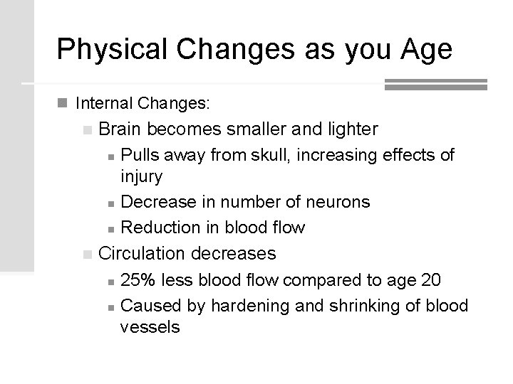 Physical Changes as you Age n Internal Changes: Brain becomes smaller and lighter n Physical Changes as you Age n Internal Changes: Brain becomes smaller and lighter n