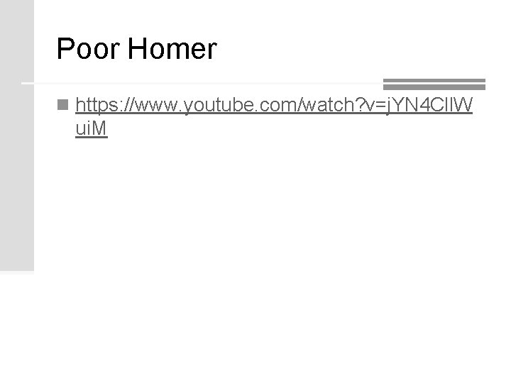 Poor Homer n https: //www. youtube. com/watch? v=j. YN 4 Cll. W ui. M Poor Homer n https: //www. youtube. com/watch? v=j. YN 4 Cll. W ui. M