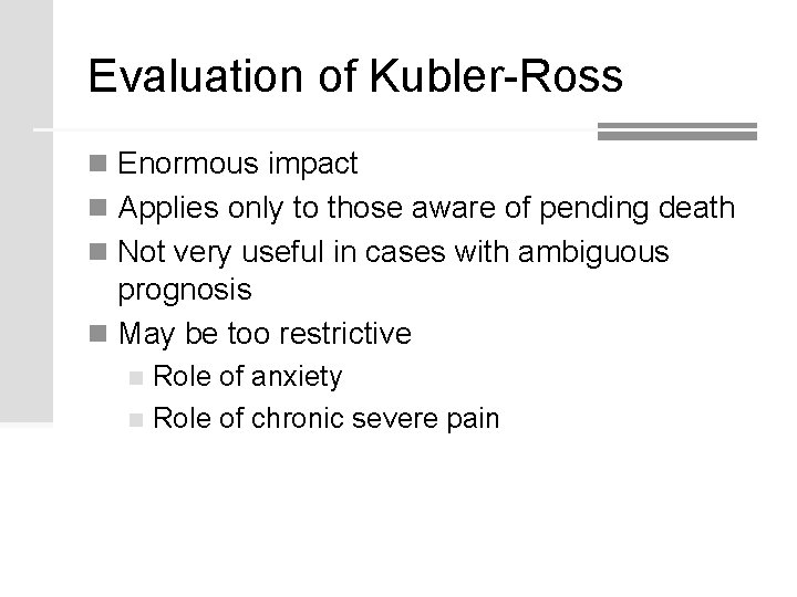 Evaluation of Kubler-Ross n Enormous impact n Applies only to those aware of pending Evaluation of Kubler-Ross n Enormous impact n Applies only to those aware of pending