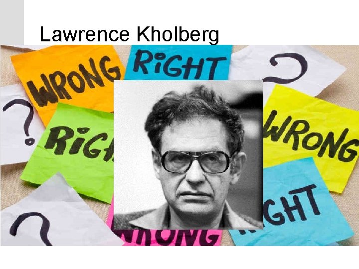 Lawrence Kholberg Lawrence Kholberg